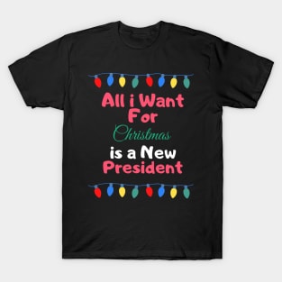 All I Want For Christmas Is a New President T-Shirt